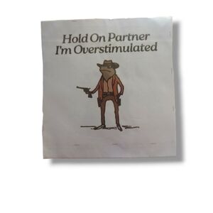 NEW Hold On Partner, I'm Overstimulated Sticker